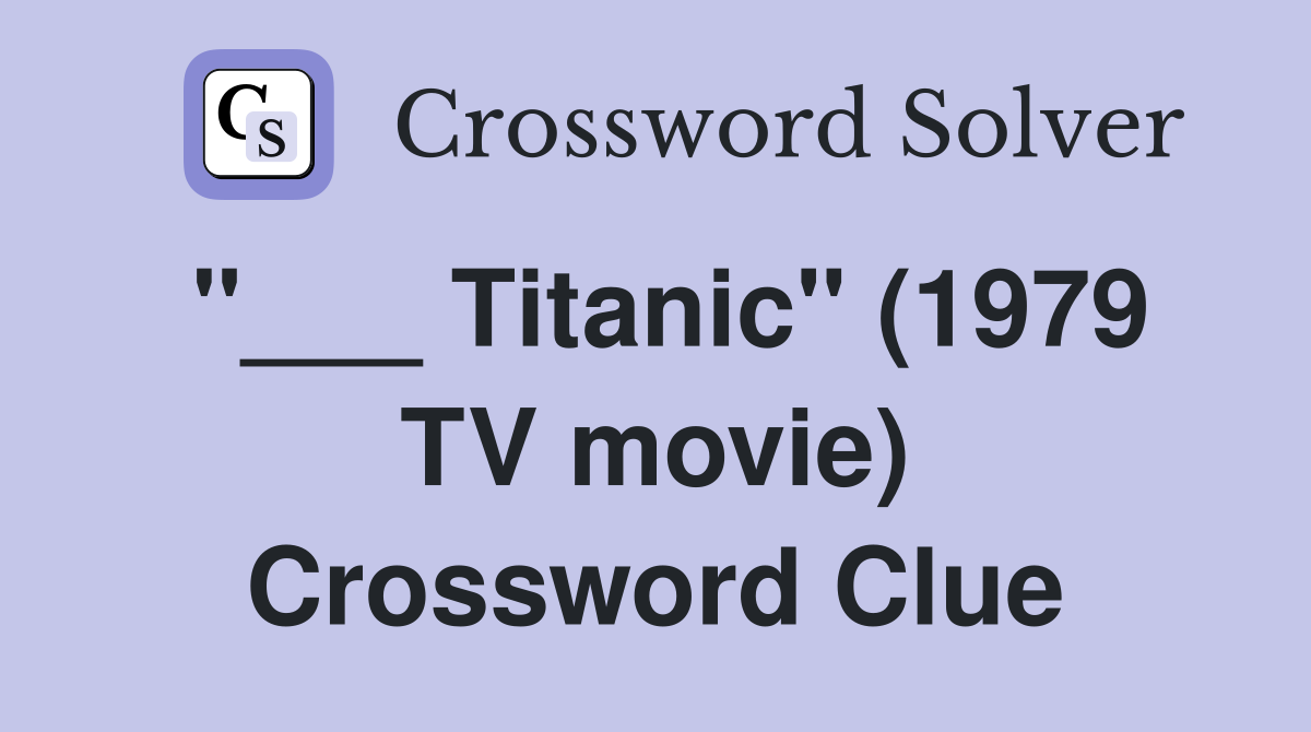 Titanic" (1979 TV movie) Crossword Clue Answers Crossword Solver